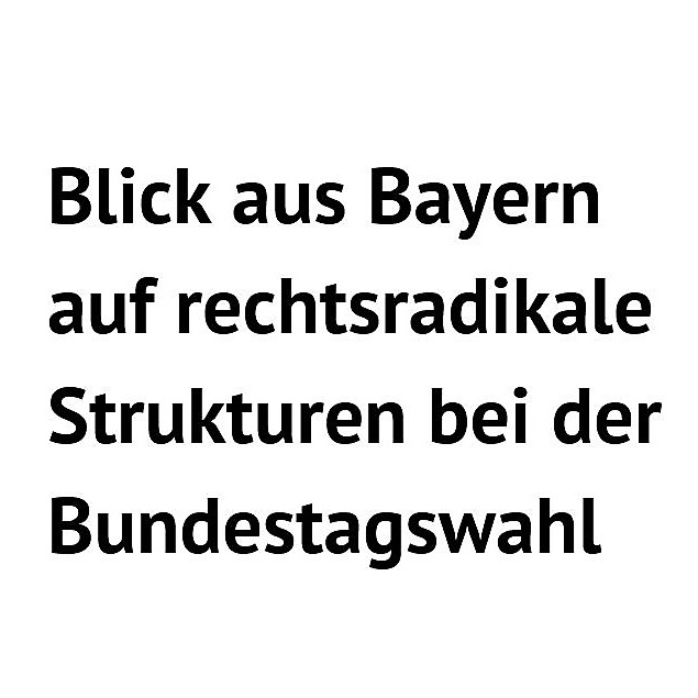 Read more about the article Blick aus Bayern auf rechtsradikale bzw. verschwörungstheoretische Strukturen bei der Bundestagswahl